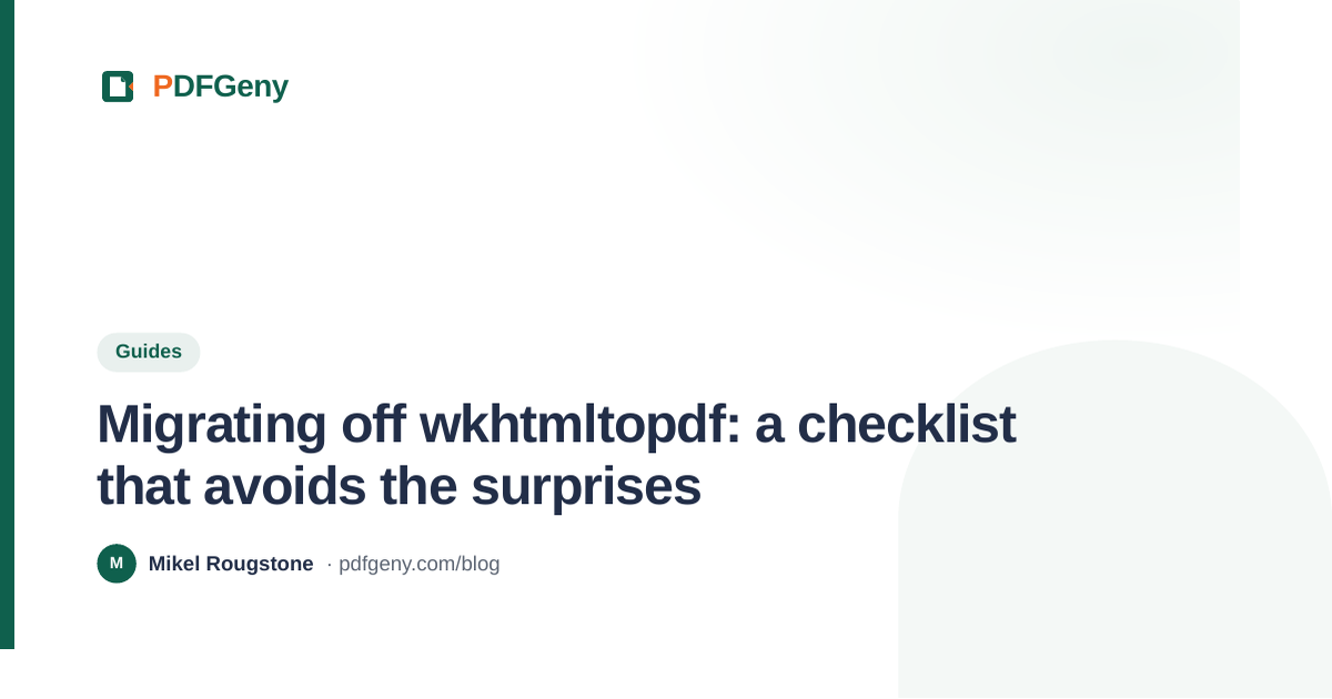 Migrating off wkhtmltopdf: a checklist that avoids the surprises